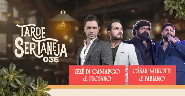 Tarde Sertaneja com Zezé Di Camargo & Luciano, César Menotti & Fabiano
